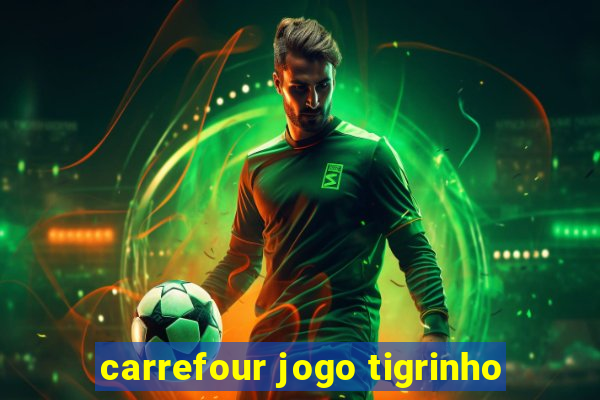 carrefour jogo tigrinho